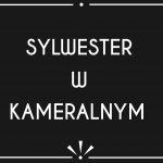 Sylwester 2022 w Kameralnym • Gdańsk • 31.12.2021