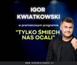 Igor Kwiatkowski – Tylko śmiech nas ocali • Koszalin • 22.01.2022