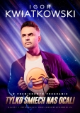Igor Kwiatkowski – Tylko śmiech nas ocali • Chrzanów • 24.04.2022