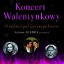 Koncert Walentynkowy – O miłości pół żartem pół serio • Kraków • 14.02.2022