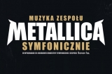 Muzyka zespołu Metallica symfonicznie • Racibórz • 28.11.2021