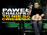 Paweł Chałupka – To nie są ćwiczenia • Chorzów • 02.12.2021