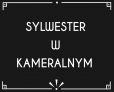 Sylwester 2022 w Kameralnym • Gdańsk • 31.12.2021